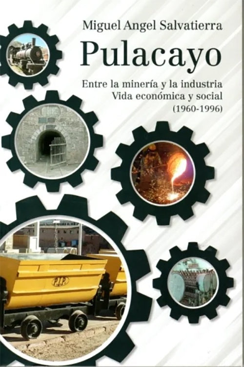PULACAYO. ENTRE MINERIA Y LA INDUSTRIA VIDA ECONOMICA Y SOCIAL 1960-1996 | MIGUEL ANGEL SALVATIERRA TUSCO