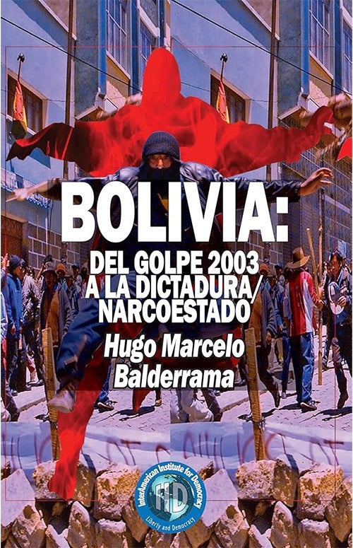 BOLIVIA: DEL GOLPE 2003 A  LA DICTADURA NARCOESTADO | HUGO MARCELO BALDERRAMA