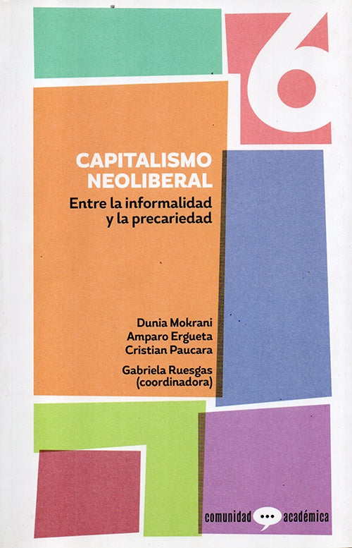 COMUNIDAD ACADEMICA Nº 6. CAPITALISMO NEOLIBERAL .ENTRE LA INFORMALIDAD Y LA PRECARIEDAD. | VARIOS AUTORES