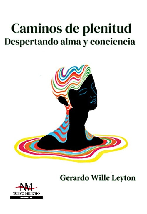 CAMINOS DE PLENITUD. DESPERTANDO ALMA Y CONCIENCIA | GERARDO WILLE LEYTON