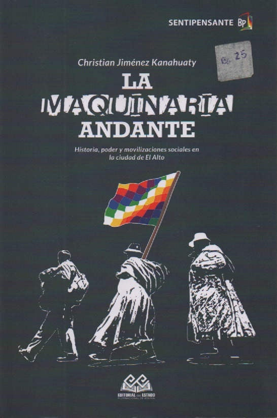 MAQUINARIA ANDANTE, LA Historia , poder y movilizaciones sociales en la ciudad de El Alto | CHRISTIAN JIMENEZ KANAHUATY