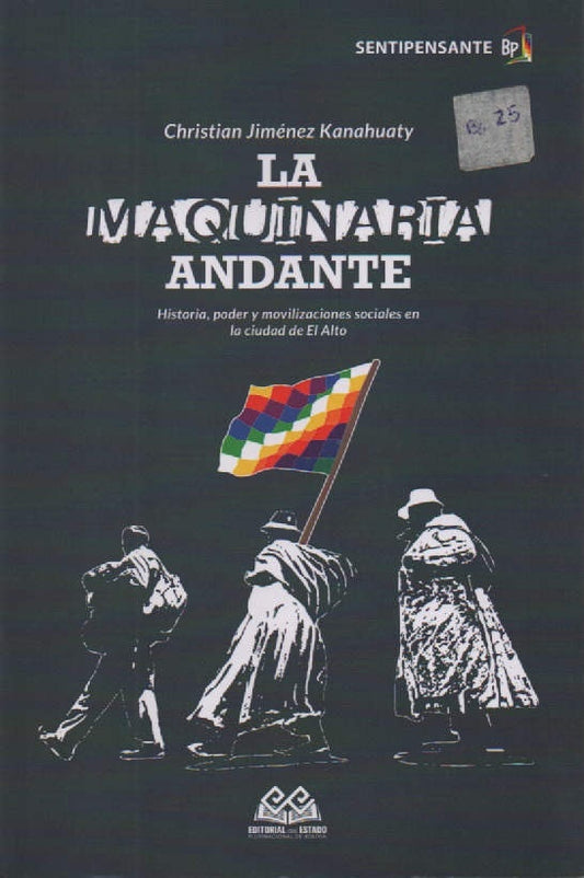 MAQUINARIA ANDANTE, LA Historia , poder y movilizaciones sociales en la ciudad de El Alto | CHRISTIAN JIMENEZ KANAHUATY