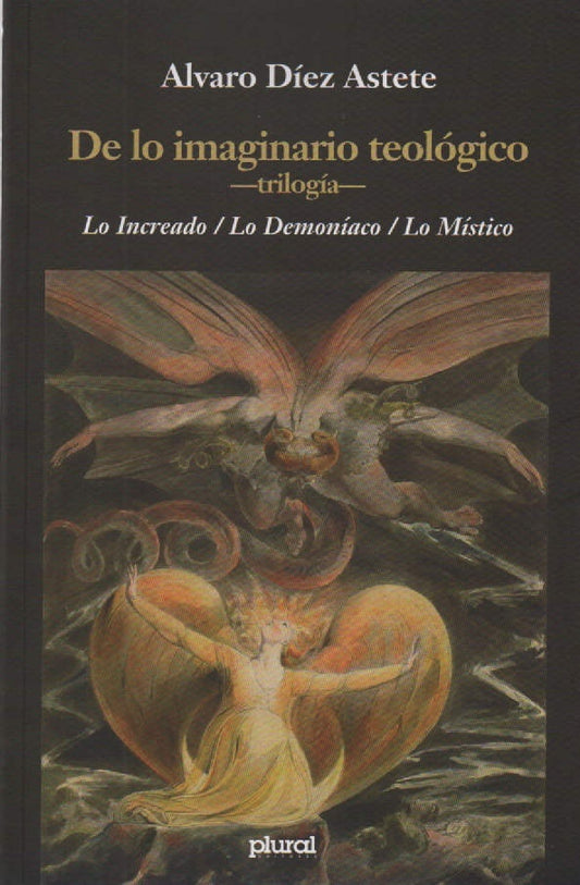 DE LO IMAGINARIO TEOLOGICO TRILOGIA. LO INCREADO/LO DEMONIACO/LO MISTICO | ALVARO DIEZ ASTETE