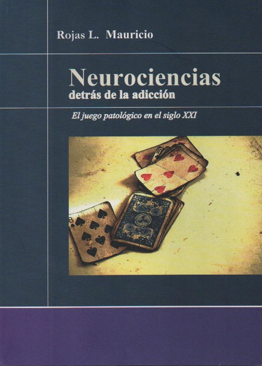 NEUROCIENCIAS DETRAS DE LA ADICCION. EL JUEGO PATOLOGICO EN EL SIGLO XXI | MAURICIO ROJAS LIZONDO