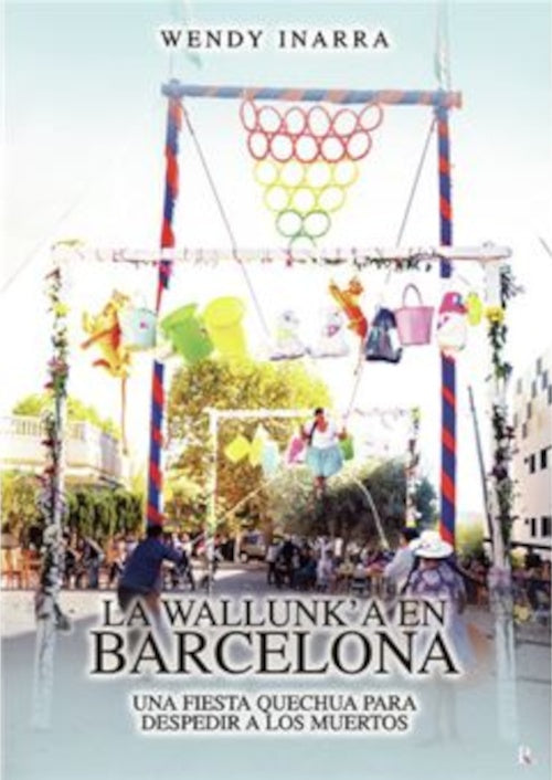 WALLUNK'A EN BARCELONA, LA. UNA FIESTA QUECHUA PARA DESPEDIR A LOS MUERTOS | WENDY INARRA
