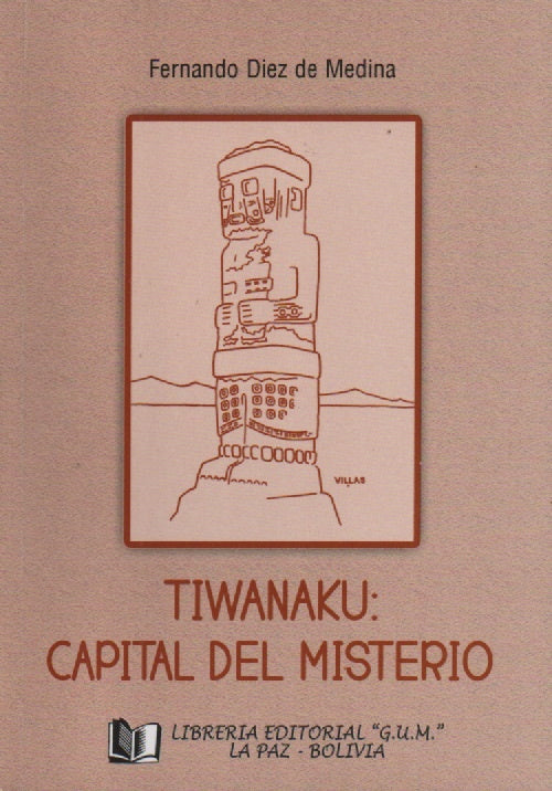 TIWANAKU: CAPITAL DEL MISTERIO | FERNANDO DIEZ DE MEDINA