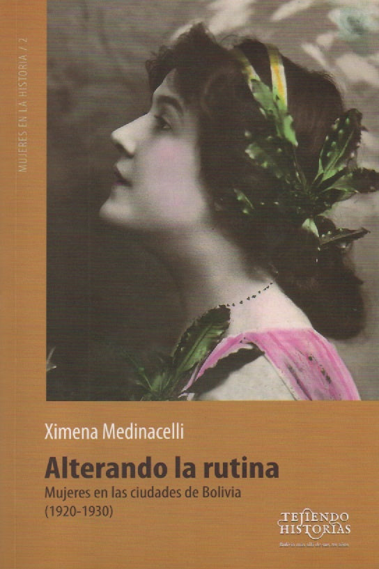 ALTERANDO LA RUTINA. MUJERES EN LAS CIUDADES DE BOLIVIA (1920-1930) | XIMENA MEDINACELLI