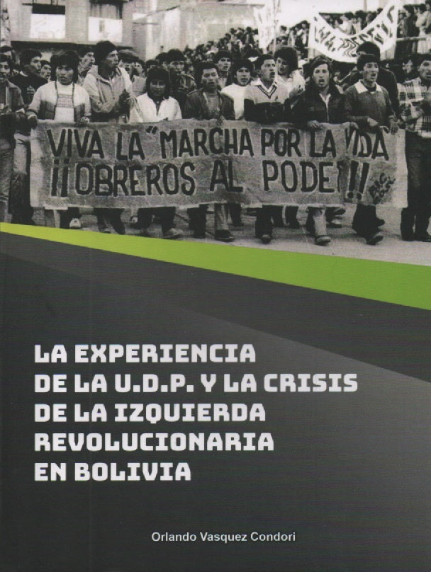 EXPERIENCIA DE LA U.D.P. Y LA CRISIS DE LA IZQUIERDA REVOLUCIONARIA EN BOLIVIA | ORLANDO VASQUEZ CONDORI