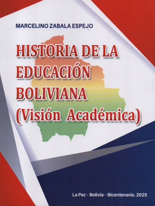 HISTORIA DE LA EDUCACION BOLIVIANA (VISION ACADEMICA) | MARCELINO ZABALA ESPEJO