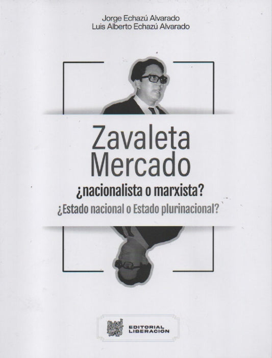 ZAVALETA MERCADO ¿ NACIONALISTA O MARXISTA? ¿ ESTADO NACIONAL O ESTADO PLURINACIONAL? | LUIS ALBERTO ECHAZU