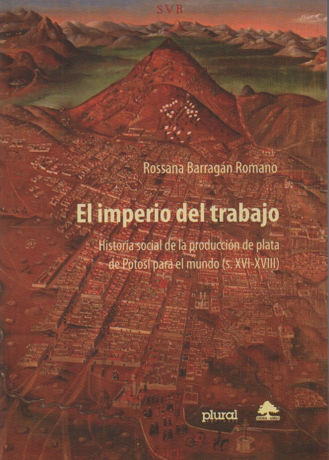 IMPERIO DEL TRABAJO,EL. HISTORIA SOCIAL DE LA PRODUCCION DE PLATA DE POTOSI PARA EL MUNDO (S XVI-XV  | BARRAGAN ROMANO ROSSANA