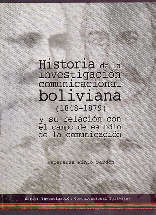 HISTORIA DE LA INVESTIGACION COMUNICACIONAL BOLIVIANA (1848-1879) | PINTO, SARDON ESPERANZA