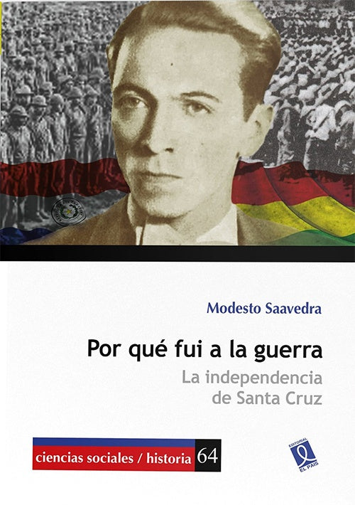 POR QUE FUI A LA GUERRA. LA INDEPENDENCIA DE SANTA CRUZ | MODESTO SAAVEDRA
