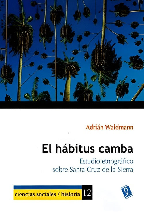 HABITUS CAMBA, EL ESTUDIO ETNOGRAFICO SOBRE SANTA CRUZ DE LA SIERRA | ADRIAN WALDMAN