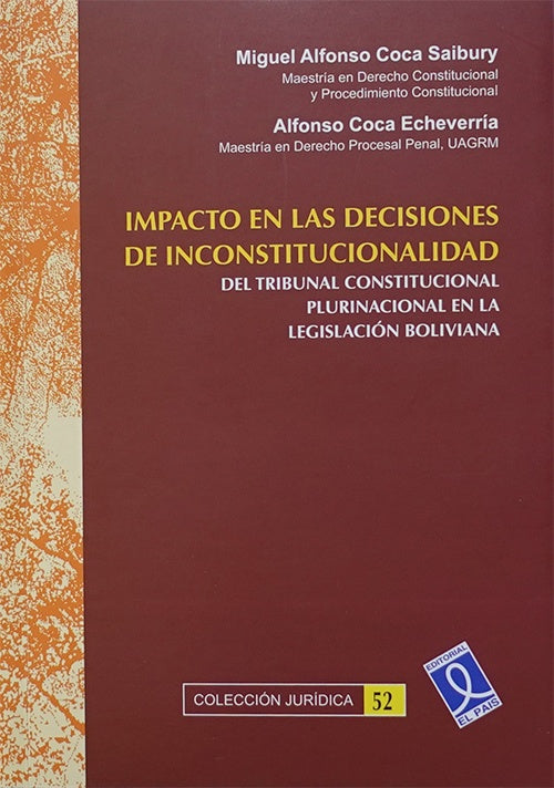 IMPACTO EN LAS DECISIONES DE INCONSTITUCIONALIDAD DEL TRIBUNAL CONSTITUCIONAL PLURINACIONAL EN LA LE | MIGUEL ALFONSO COCA SAIBURY
