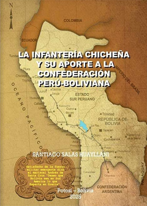 INFANTERIA CHICHEÑA Y SU APORTE A LA CONFEDERACION PERU-BOLIVIANA, LA | SANTIAGO SALAS HUAYLLANI