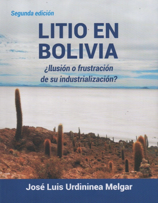 LITIO EN BOLIVIA ¿ ILUSION O FRUSTACION DE SU INDUSTRIALIZACION ? | MELGAR JOSE LUIS URDININEA