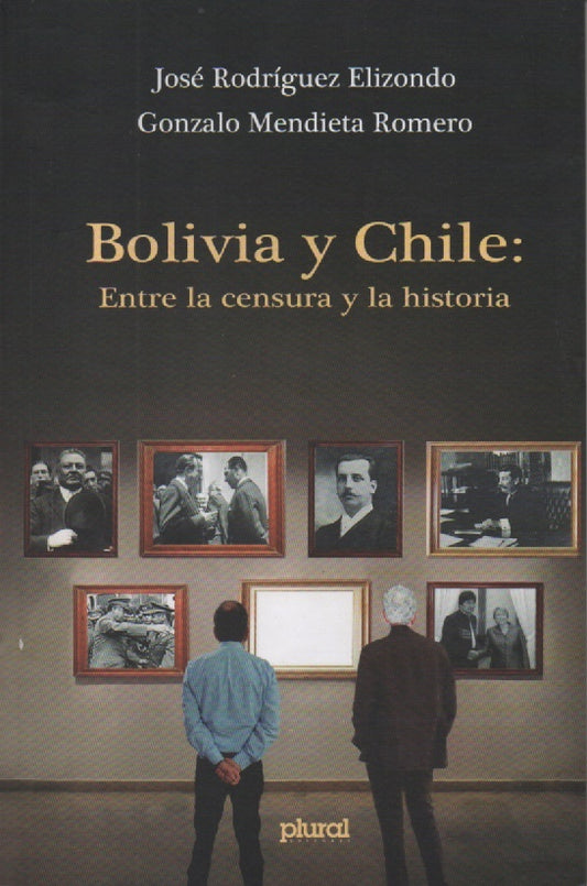 BOLIVIA Y CHILE: ENTRE LA CENSURA Y LA HISTORIA | JOSE RODRIGUEZ ELIZONDO