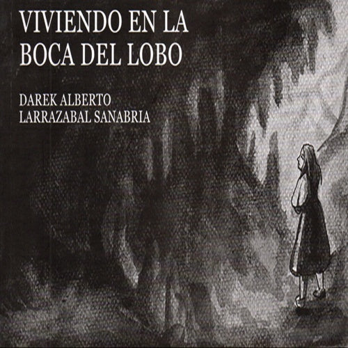 VIVIENDO EN LA BOCA DEL LOBO | DAREK ALBERTO LARRAZABAL