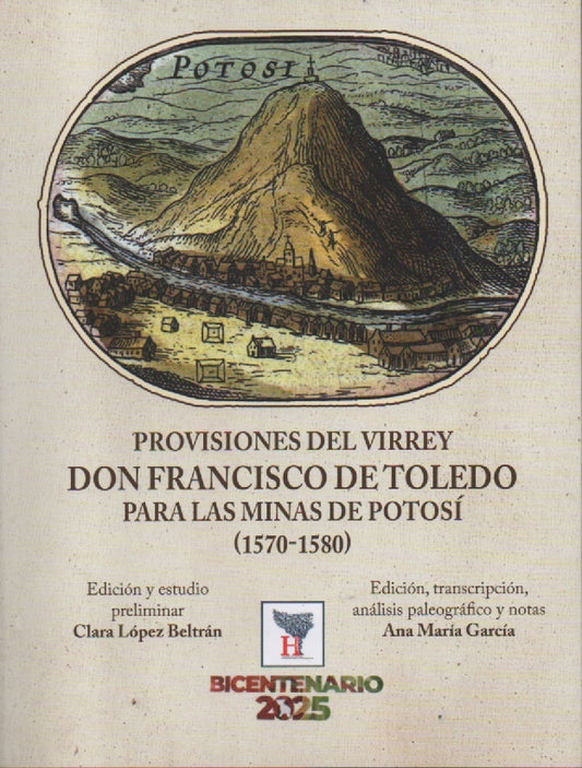 PROVISIONES DEL VIRREY DON FRANCISCO DE TOLEDO PARA LAS MINAS DE POTOSI 1570-1580 | CLARA LOPEZ BELTRAN
