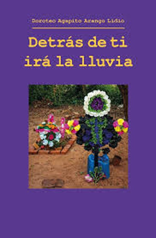 DETRAS DE TI IRA LA LLUVIA | DOROTEO AGAPITO ARANGO LIDIO