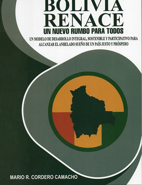 BOLIVIA RENACE. UN NUEVO RUMBO PARA TODOS | MARIO R. CORDERO CAMACHO