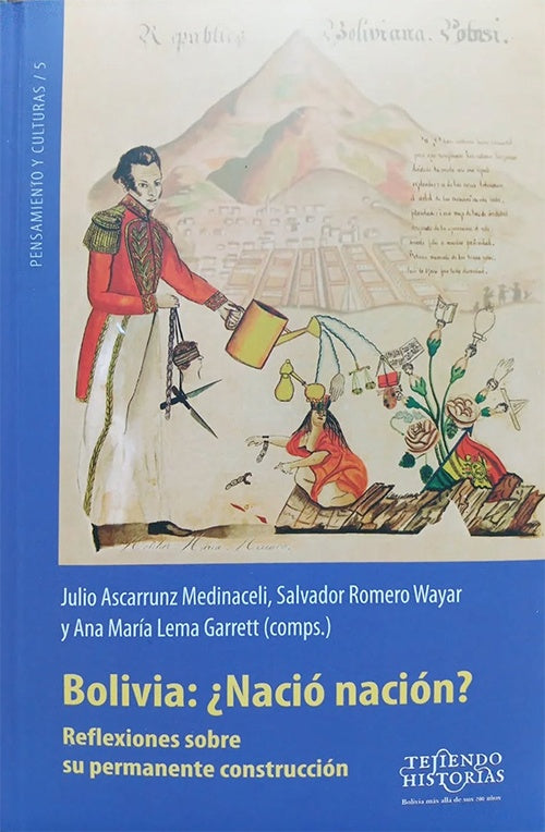 BOLIVIA: ¿ NACIO NACION ? REFLECIONES SOBRE SU PERMANENTE CONSTRUCCION | VARIOS AUTORES