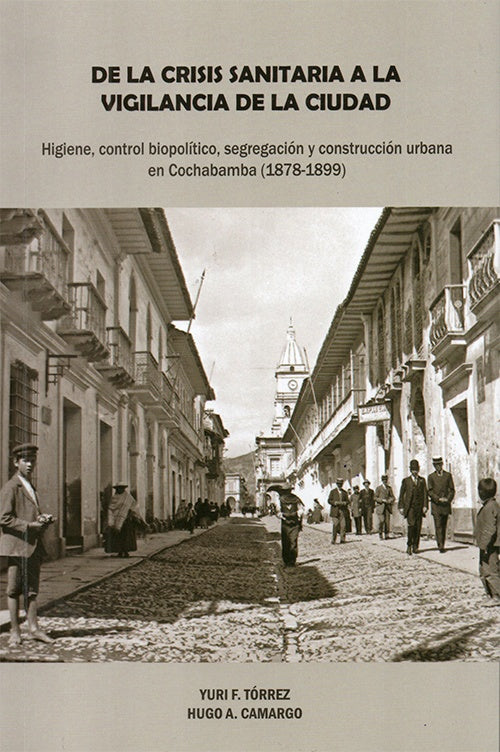 DE LA CRISIS SANITARIA A LA VIGILANCIA DE LA CIUDAD. Higíene, control biopolítico, segregación y con | CAMARGO, TORREZ