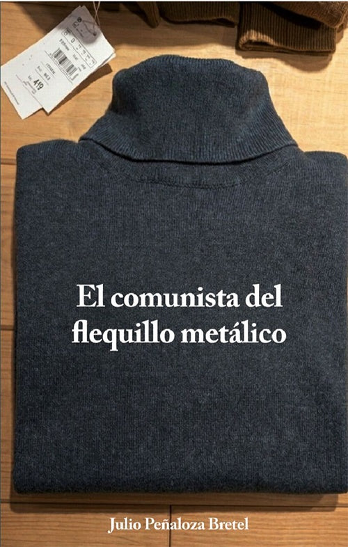 COMUNISTA DEL FLEQUILLO METALICO, EL | JULIO PEÑALOZA BRETEL