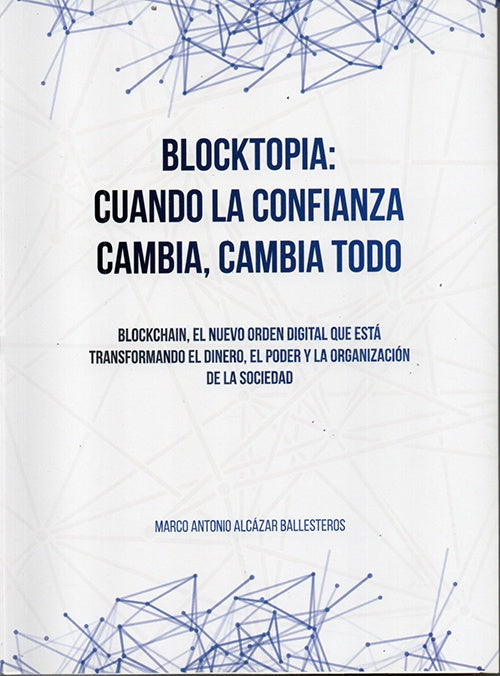 BLOCKTOPIA: CUANDO LA CONFIANZA CAMBIA , CAMBIA TODO. | MARCO ANTONIO ALCAZAR BALLESTEROS