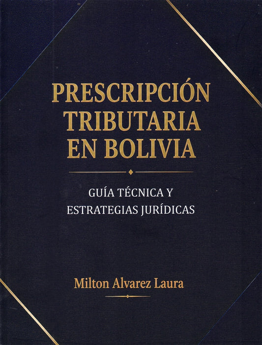 PRESCRIPCION TRIBUTARIA EN BOLIVIA. GUIA TECNICA Y ESTRATEGIAS JURIDICAS | LAURA MILTON ALVAREZ