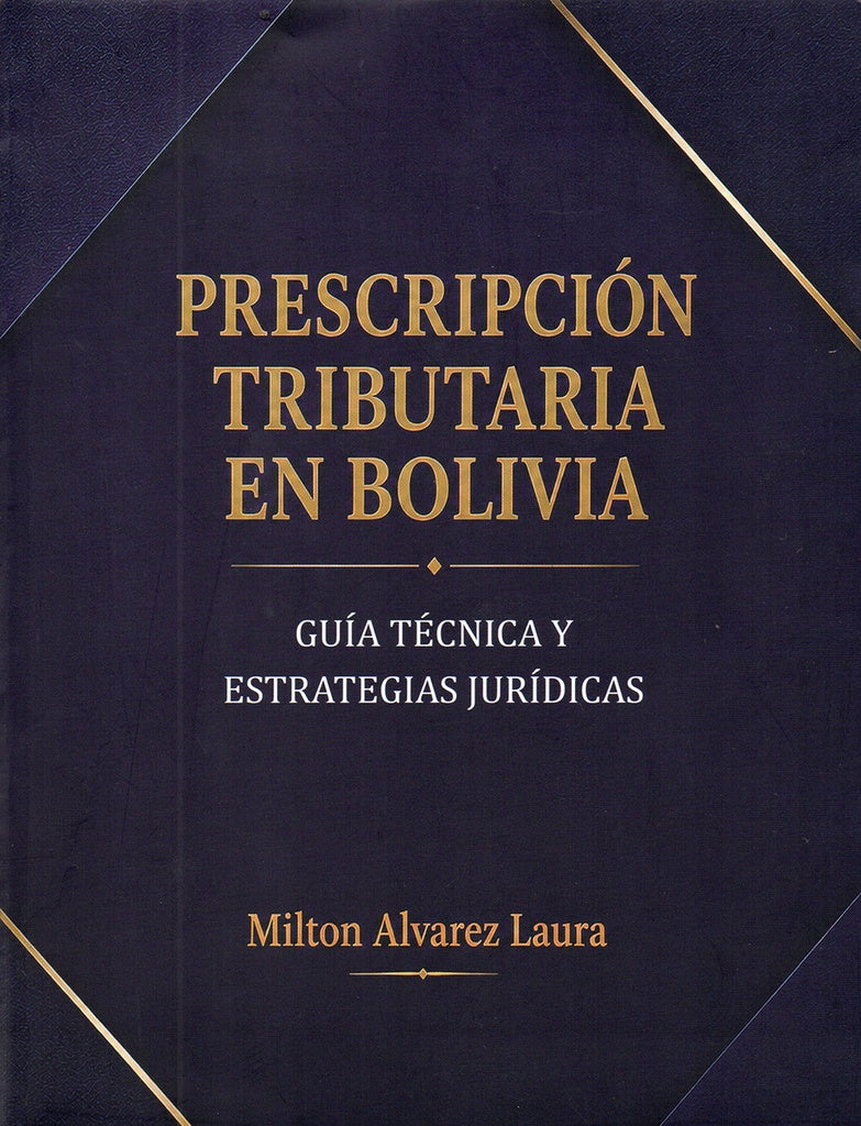 PRESCRIPCION TRIBUTARIA EN BOLIVIA. GUIA TECNICA Y ESTRATEGIAS JURIDICAS | LAURA MILTON ALVAREZ