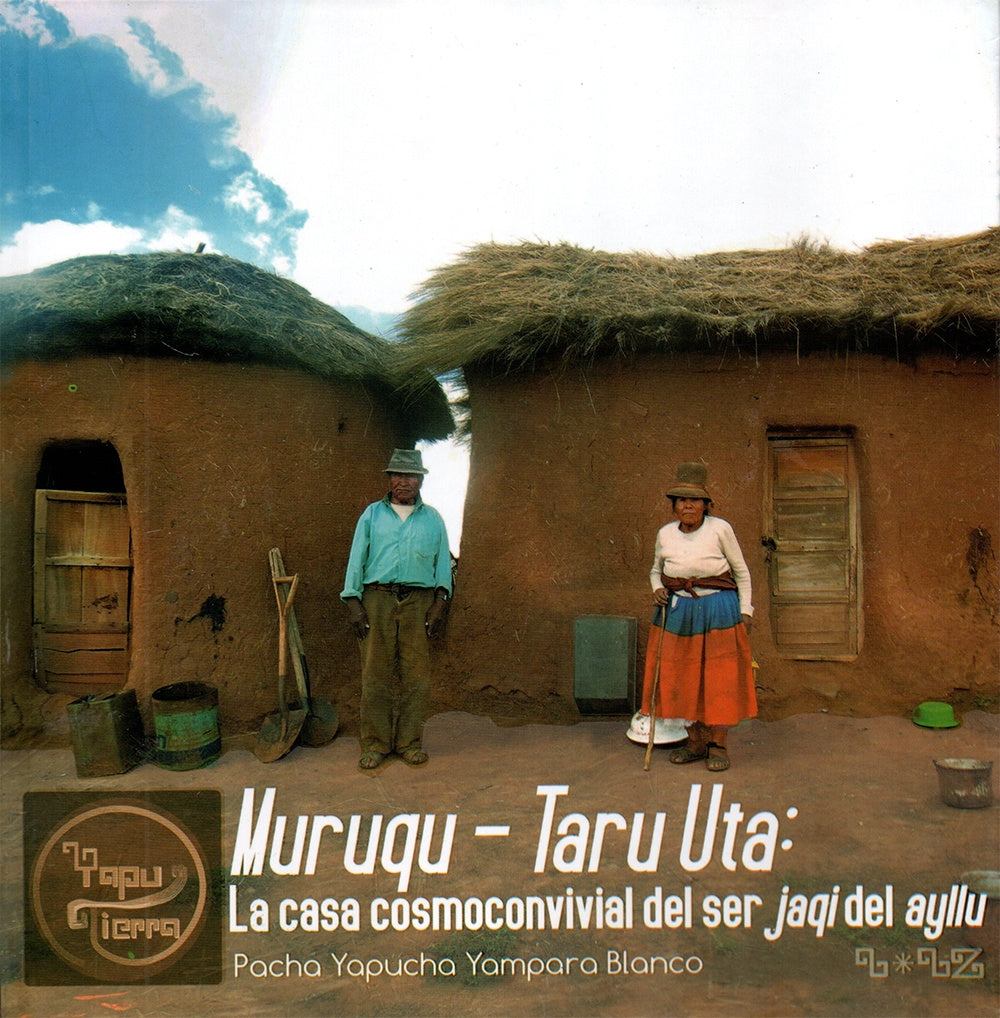 MURUQU-TARU UTA: LA CASA COSMOCONVIVIAL DEL SER JAQI DEL AYLLU | PACHA YAPUCHA YAMPARA BLANCO