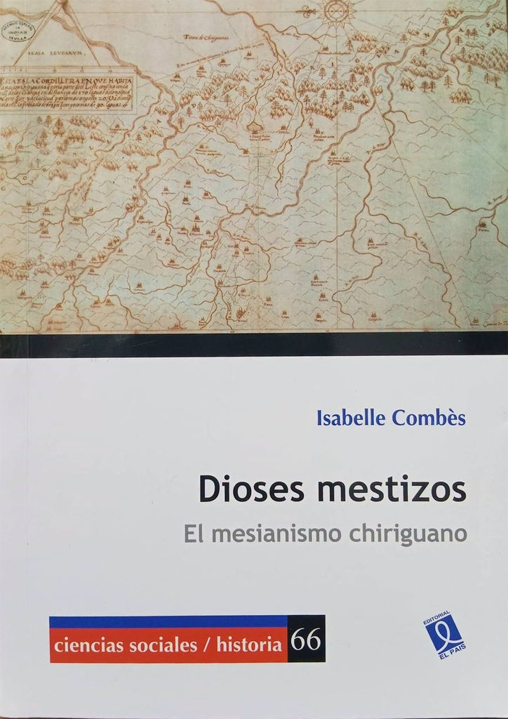 DIOSES MESTIZOS. EL MESIANISMO CHIRIGUANO | ISABELLE COMBES