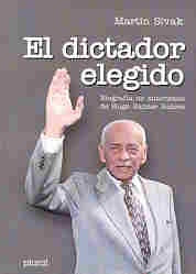 DICTADOR ELEGIDO, EL. BIOGRAFIA NO AUTORIZADA DE HUGO BANZER SUAREZ | MARTIN SIVAK