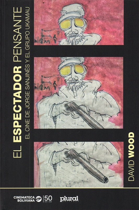 ESPECTADOR PENSANTE,EL. EL CINE DE JORGE SANJINES Y EL GRUPO UKAMAU | DAVID WOOD