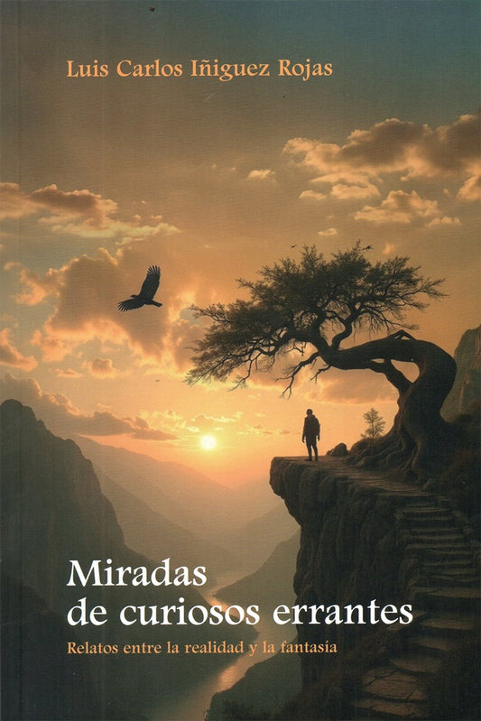 MIRADAS DE CURIOSOS ERRANTES. RELATOS ENTRE LA RREALIDAD Y LA FANTASIA | LUIS CARLOS IÑIGUEZ ROJAS