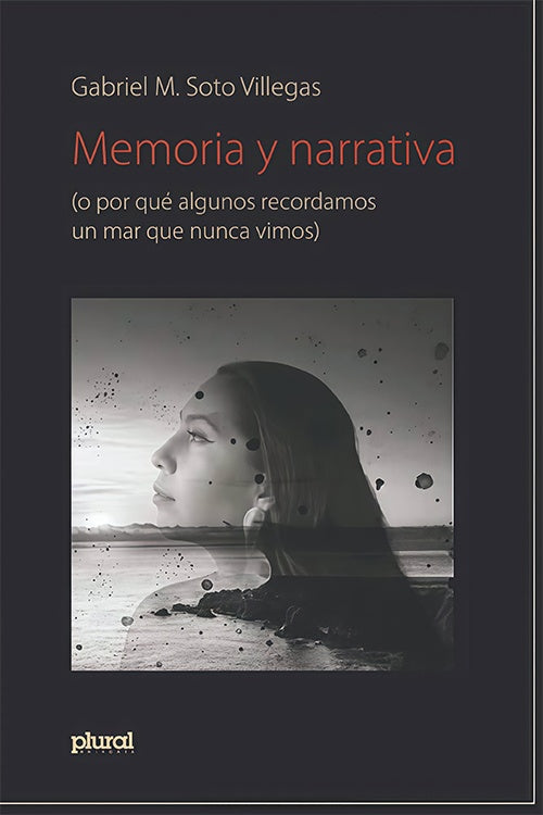 MEMORIA Y NARRATIVA. (O PORQUE ALGUNOS RECORDAMOS UN MAR QUE NUNCA VIMOS | GABRIEL SOTO