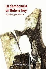 DEMOCRACIA EN BOLIVIA HOY | GRUPO PRISMA  PLURAL