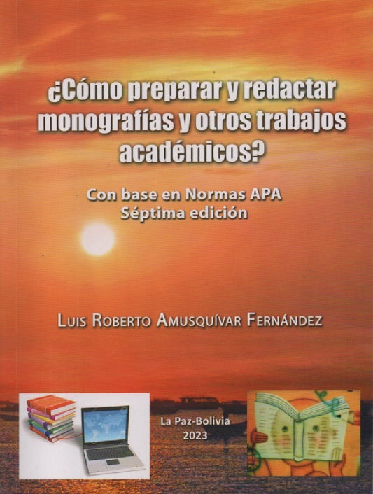 COMO PREPARAR Y REDACTAR MONOGRAFIAS Y OTROS TRABAJOS ACADEMICOS. SEGUNDA EDICION ACTUALIZADA | LUIS ROBERTO AMUSQUIVAR FERNANDEZ