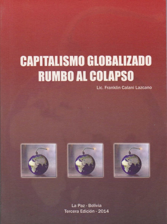 CAPITALISMO GLOBALIZADO RUMBO AL COLAPSO | FRANKLIN CALANI LAZCANO