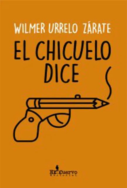 CHICUELO DICE, EL | WILMER URRELO ZARATE