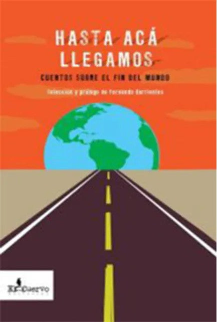 HASTA ACA LLEGAMOS. CUENTOS SOBRE EL FIN DEL MUNDO | FERNANDO BARRIENTOS