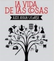 VIDA DE LAS COSAS, LA | UGARTE ALEX AYALA