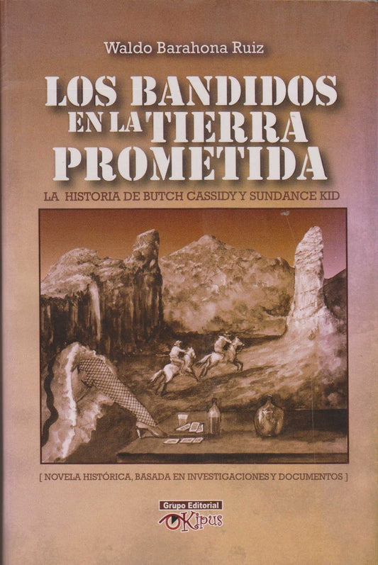 BANDIDOS EN LA TIERRA PROMETIDA. LA HISTOIRA DE BUTCH CASSIDY Y SUNDANCE KID | WALDO BARAHONA RUIZ