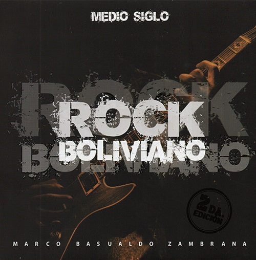 ROCK BOLIVIANO (MEDIO SIGLO). | MARCO BASUALDO ZAMBRANA