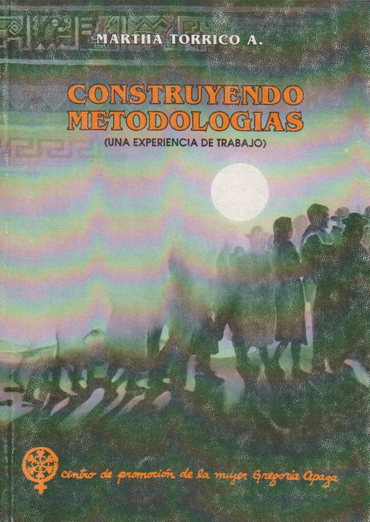 CONSTRUYENDO METODOLOGIAS (UNA EXPERIENCIA DE TRABAJO) | MARTHA TORRICO