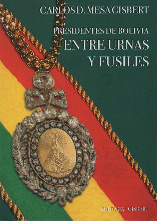 PRESIDENTES DE BOLIVIA ENTRE URNAS Y FUSILES (5ª EDICION) | CARLOS MESA GISBERT
