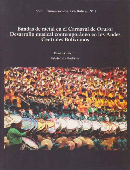 BANDAS DE METAL EN EL CARNAVAL DE ORURO: DESARROLLO MUSICAL CONTEMPORANEO EN LOS ANDES CENTRALES DE  | CONDORI RAMIRO GUTIERREZ