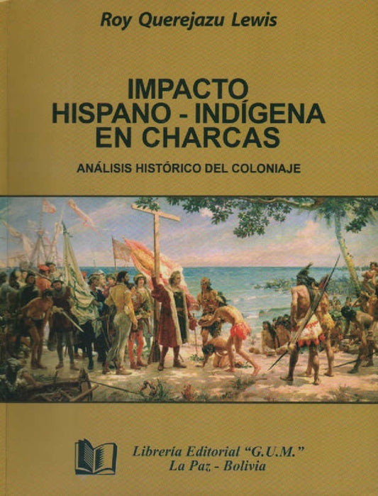 IMPACTO HISPANO-INDIGENA EN CHARCAS. ANALISIS HISTORICO DEL COLONIAJE | LEWIS ROY QUEREJAZU